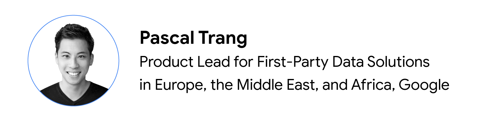 Headshot of Pascal Trang, Product Lead for First-Party Data Solutions in Europe, the Middle East, and Africa, Google.