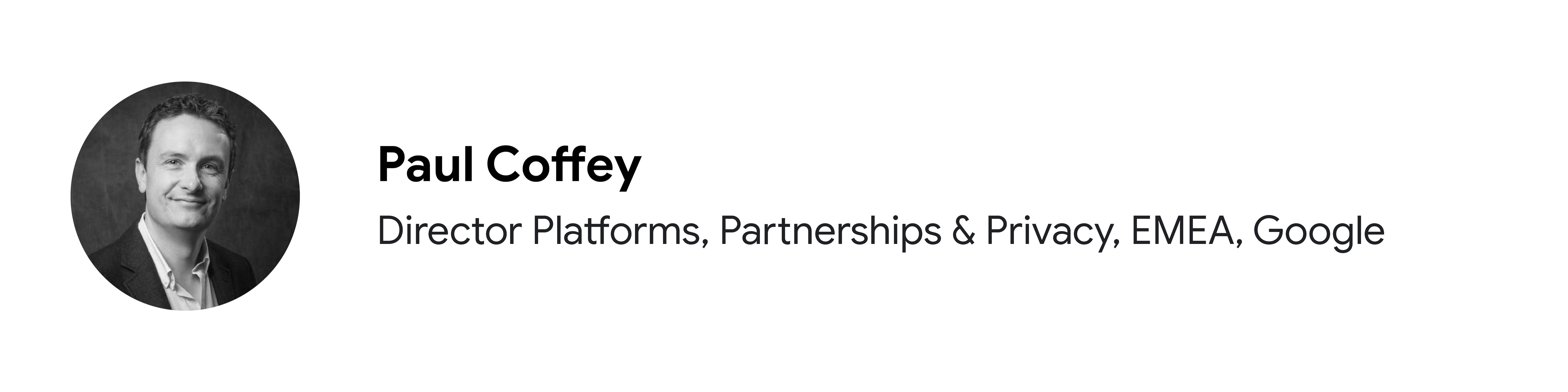 Google EMEA'da Director Platforms, Partnerships & Privacy olarak görev yapan katılımcı Paul Coffey'nin siyah beyaz portre fotoğrafı