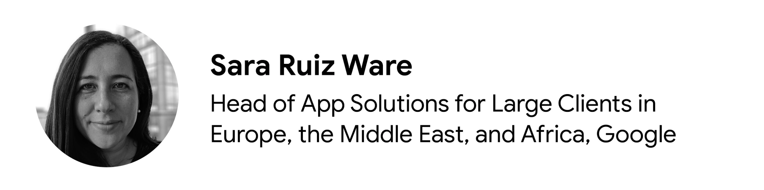 Photo of Sara Ruiz Ware, Head of App Solutions for Large Clients in Europe, the Middle East, and Africa, Google