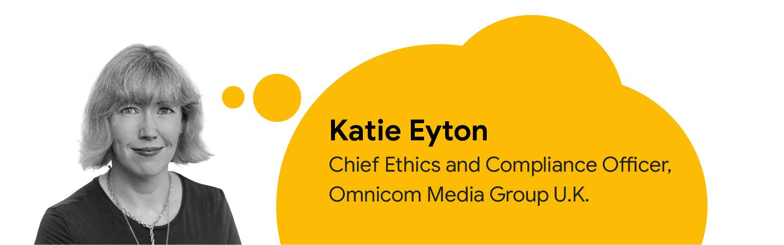 Photo of Katie Eyton, Chief Ethics and Compliance Officer, Omnicom Media Group U.K., with text inside a yellow thought bubble with her name and job title.