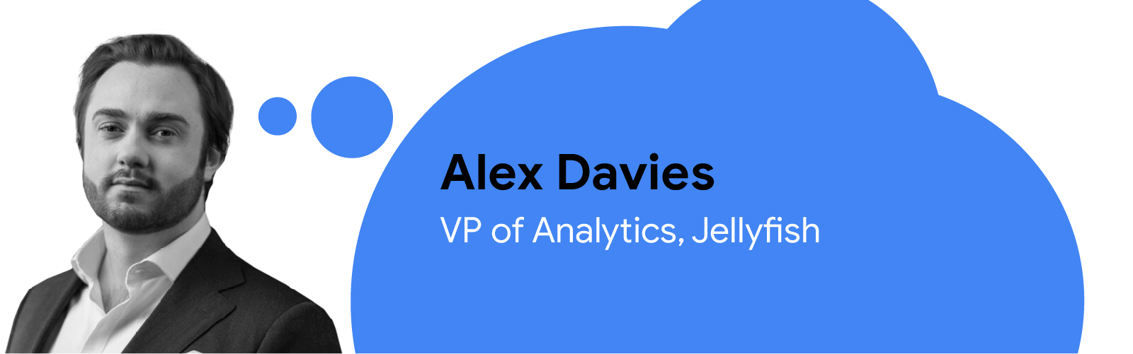 Photo of Alex Davies, VP of Analytics, Jellyfish, with text inside a blue thought bubble with his name and job title.