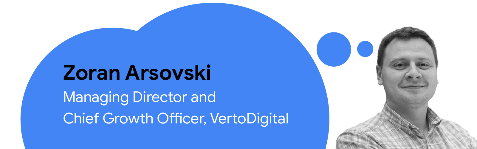 Photo of Zoran Arsovski, Managing Director and Chief Growth Officer, VertoDigital, with text inside a blue thought bubble with his name and job title.