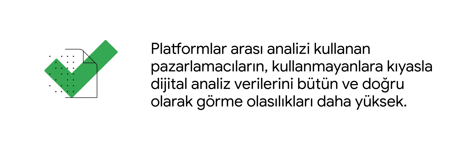 Kaynak: Forrester/Google, AU, FR, DE, JP, U.K., U.S., 2020'de Google adına Forrester Consulting tarafından yürütülen "The Future of Analytics" (Analizlerin Geleceği) adlı çalışma. Katılımcılar: analiz, medya ve pazarlama işletme bilgileri konusunda karar