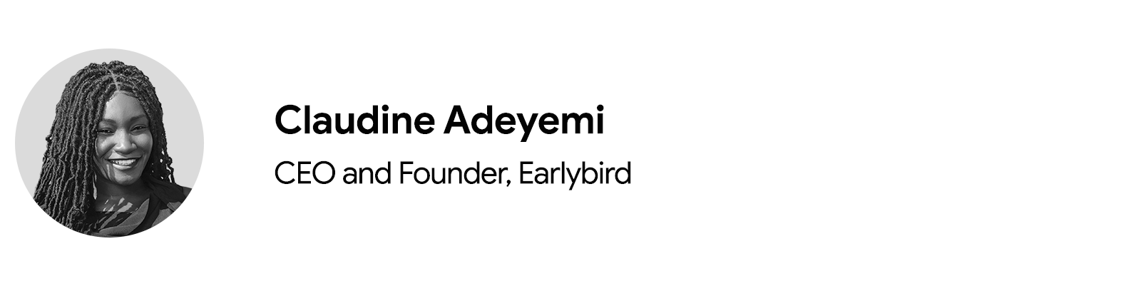 A circular headshot in black and white of Claudine Adeyemi, CEO and founder of Earlybird. She has dark skin, long hair, and is smiling. To the right and in two rows: her name, job title, and company.