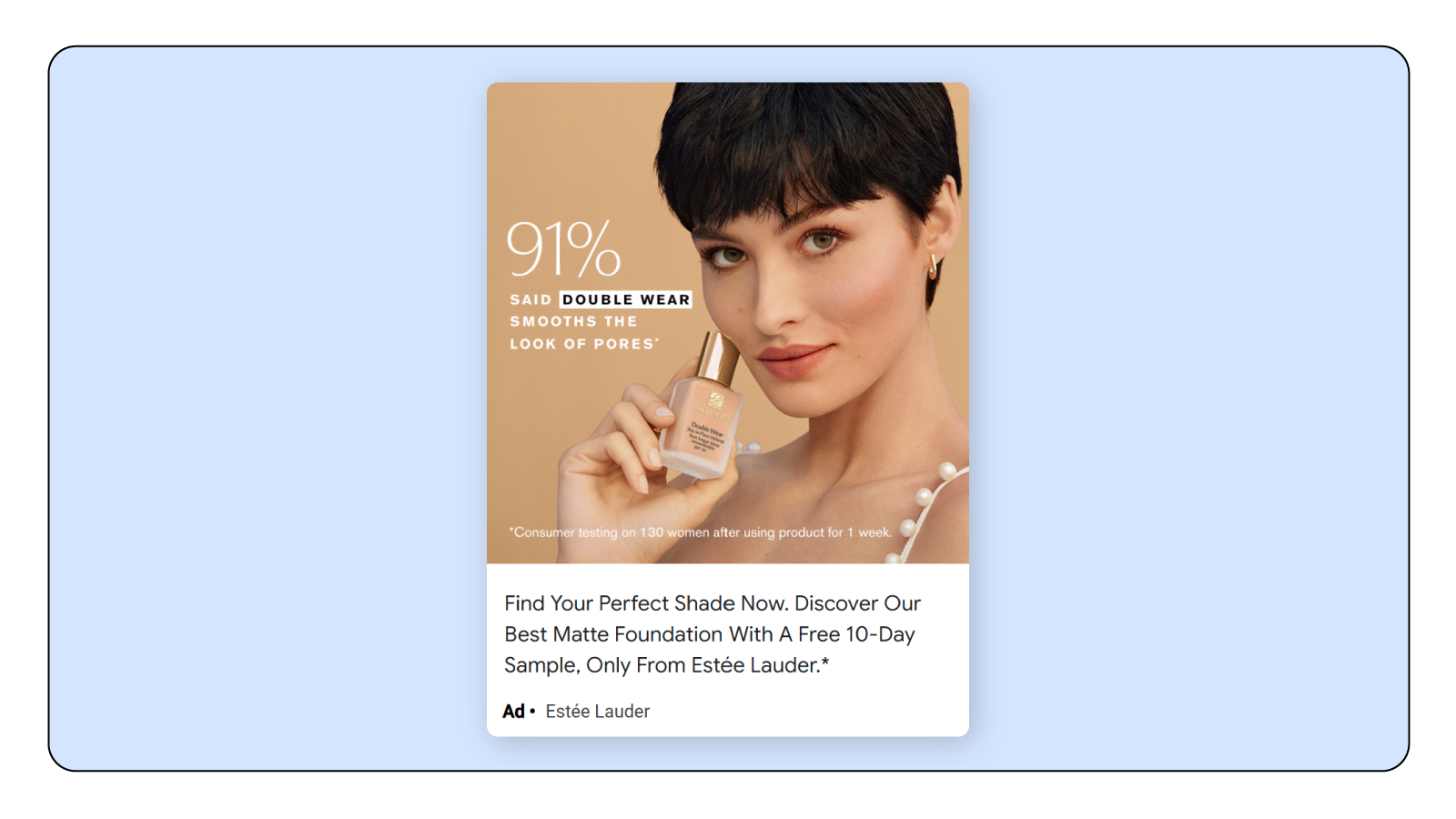 An ad for Estée Lauder double wear foundation. A woman is holding a bottle of it. To the left, copy reads: 91% said double wear smooths the look of pores. Below, a CTA encouraging people to find their perfect shade, and the offer of a free 10-day sample.