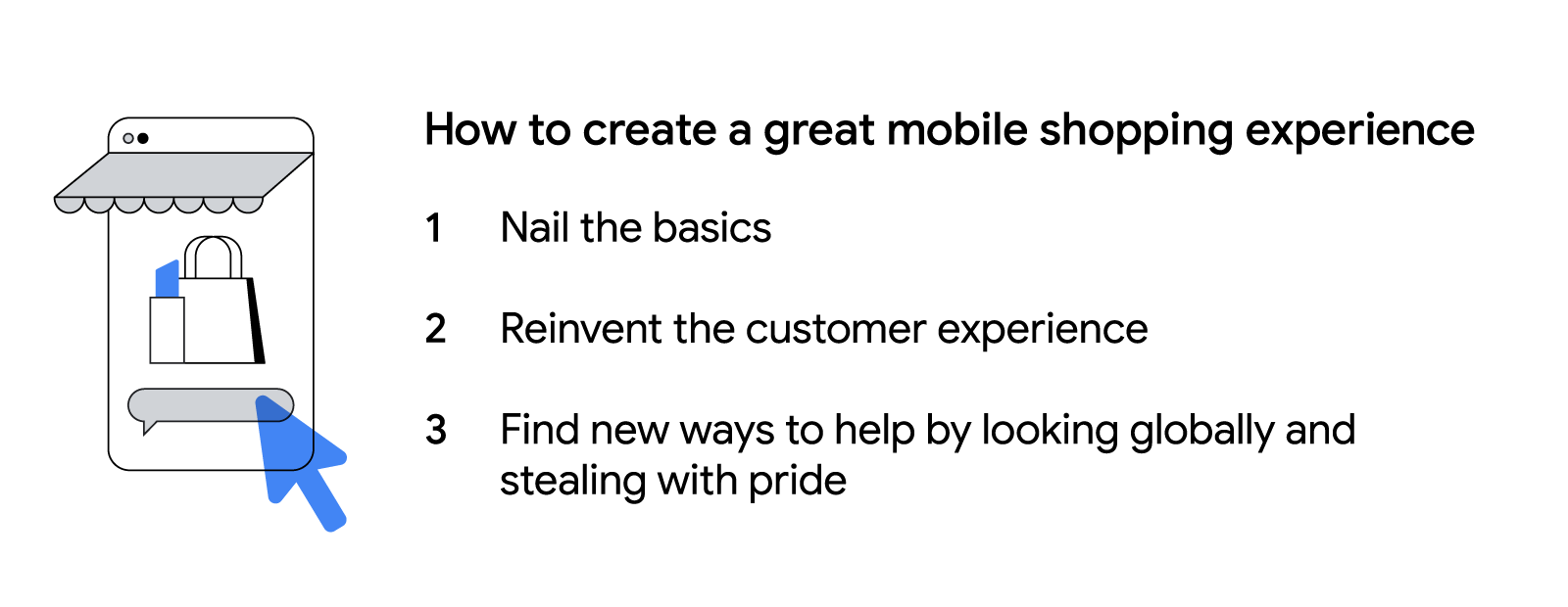 To create a great mobile experience: Nail the basics by walking in your customers' shoes; reinvent the customer experience; and find new ways to help by looking globally and stealing with pride.