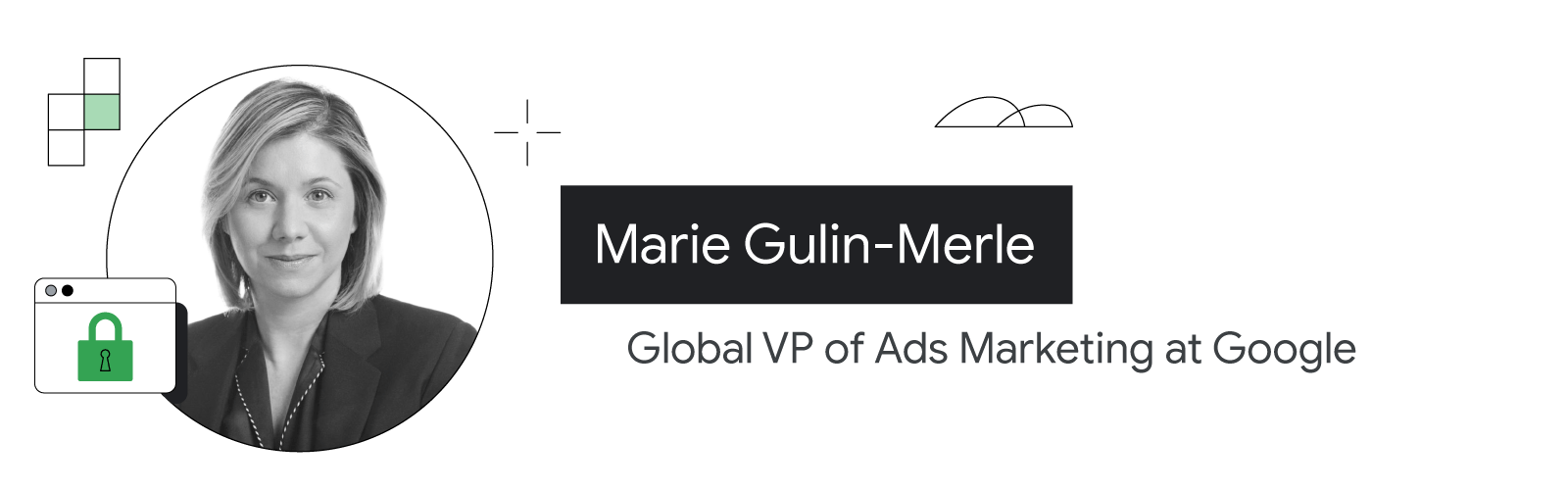Google'ın reklam pazarlama global başkan yardımcısı Marie Gulin-Merle'in, omuzlarından yukarısı görünecek şekilde fotoğrafına yer verilmiştir. Açık ten rengine sahiptir ve omuz hizasına kadar uzanan sarı saçları vardır. Koyu renkli ceketin altına koyu blu