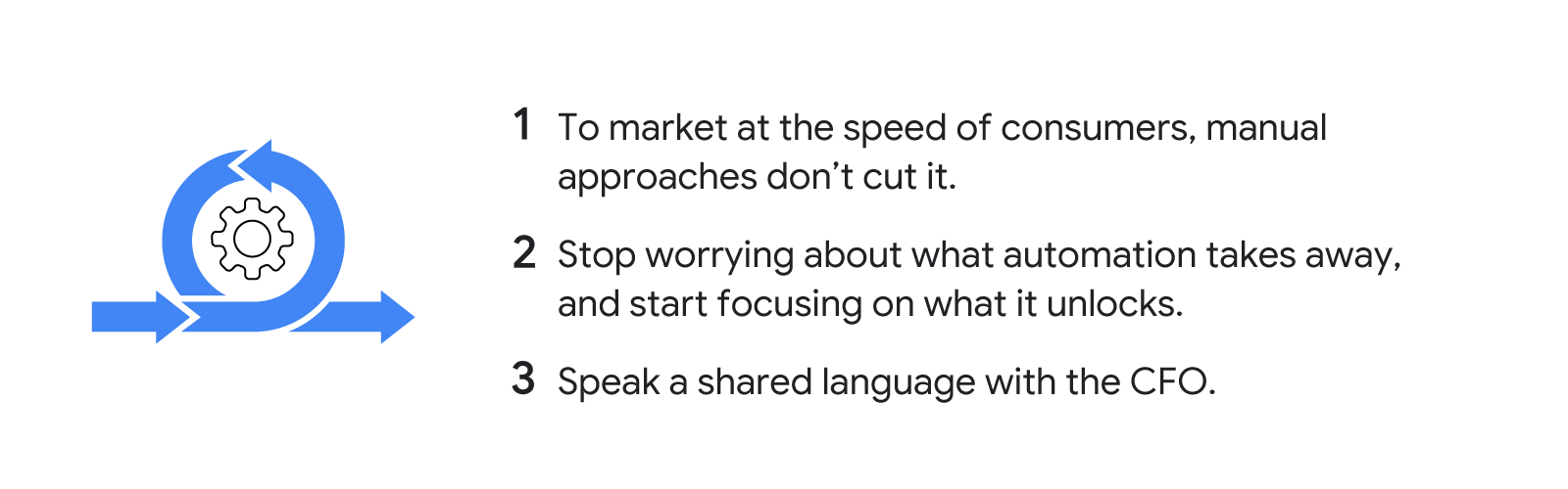 Tools to drive better outcomes: 1. To market at the speed of consumers, manual approaches don’t cut it. 2. Stop worrying about what automation takes away, and start focusing on what it unlocks. 3. Speak a shared language with the CFO.