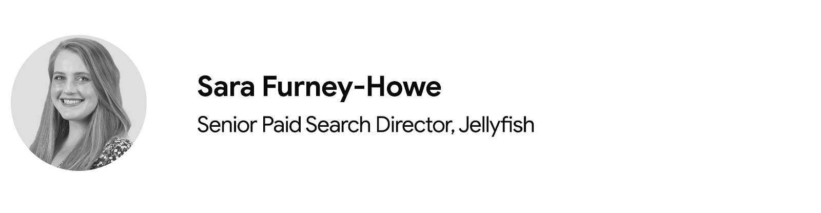 Sara Furney-Howe, Senior Paid Search Director at Jellyfish is pictured from the shoulders up. Furney-Howe has light skin and long light hair, and wears a dark blouse with a white pattern.