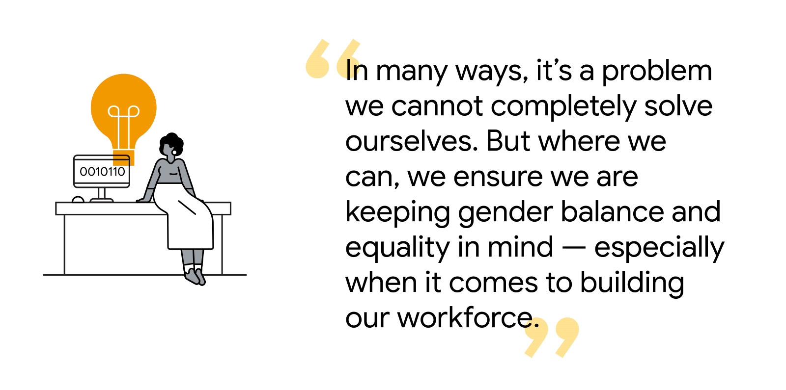 A quote from REA group: in many ways, workplace diversity is a problem we cannot completely solve ourselves. But where we can, we ensure we are keeping gender balance and equality in mind - especially when it comes to building our workforce.