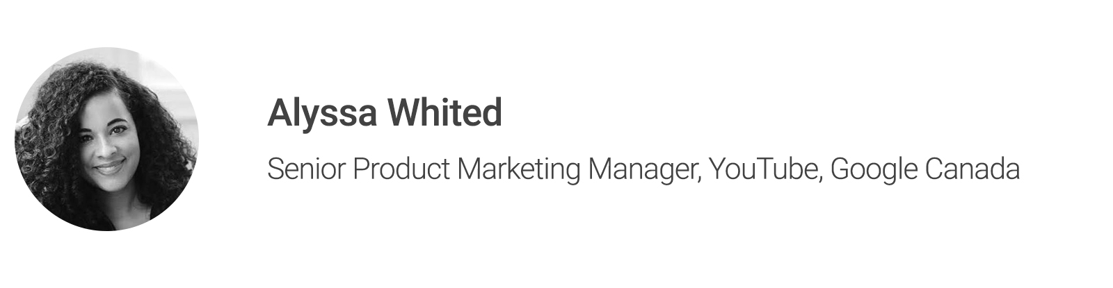 Black and white headshot of contributor Alyssa Whited, Senior Product Marketing Manager, YouTube, Google Canada