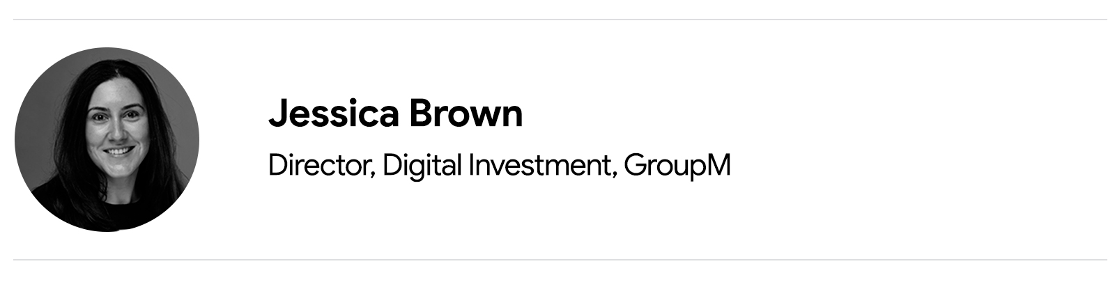 Una fotografía en blanco y negro de Jessica Brown, Directora de Inversiones Digitales, GroupM, una mujer blanca con cabello largo y oscuro.