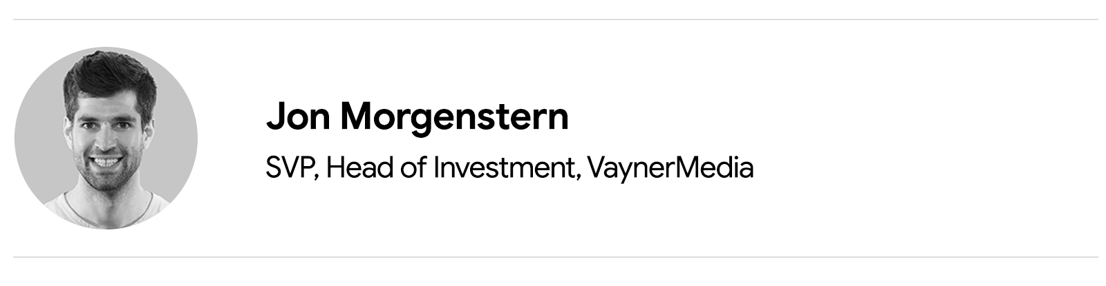 Una fotografía en blanco y negro de Jon Morgenstern, SVP, Head of Investment, VaynerMedia, que es un hombre blanco con cabello oscuro corto y vello facial claro.