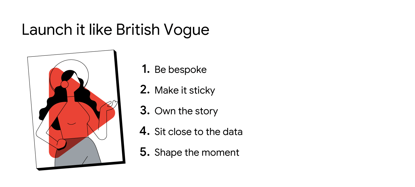 Five tips to launch content like British Vogue: be bespoke, make it sticky, own the story, sit close to the data, shape the moment.