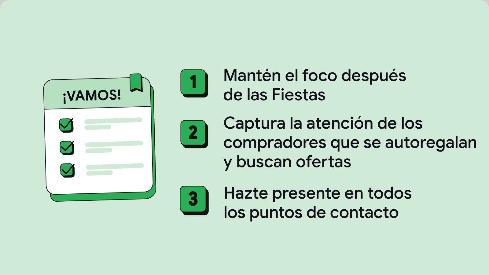 Un checklist que dice “Vamos”. 3 estrategias. 1. Mantén el foco después de las Fiestas. 2. Captura la atención de los compradores que se autoregalan y buscan ofertas 3. Hazte presente en todos los puntos de contacto