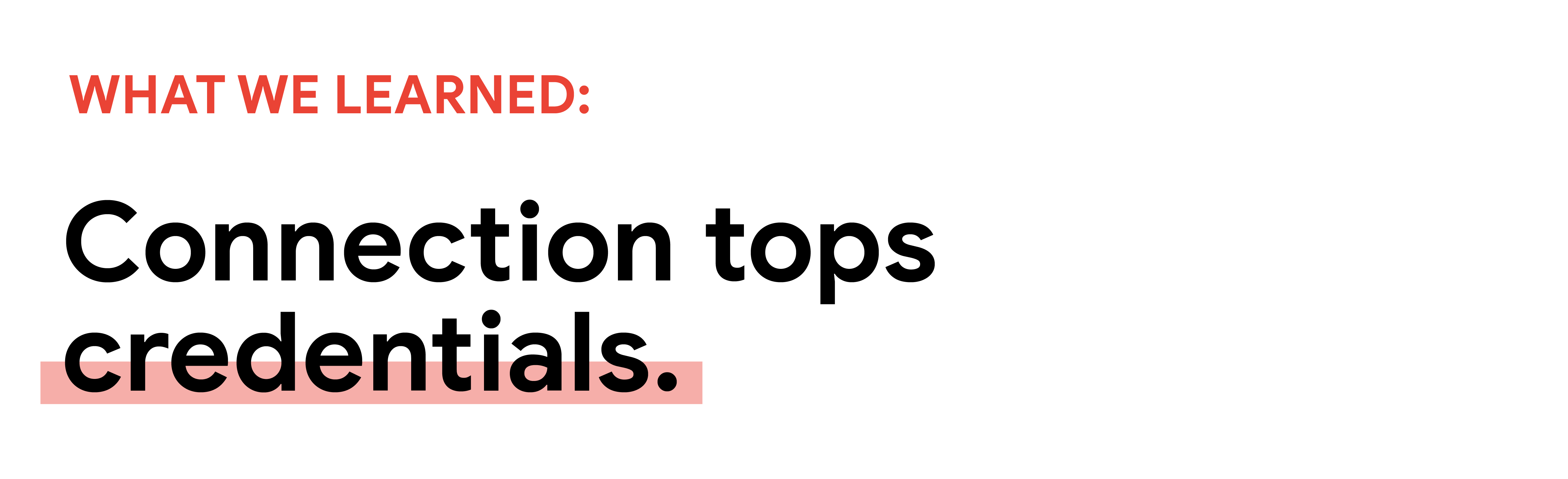 What we learned: Connection tops credentials.