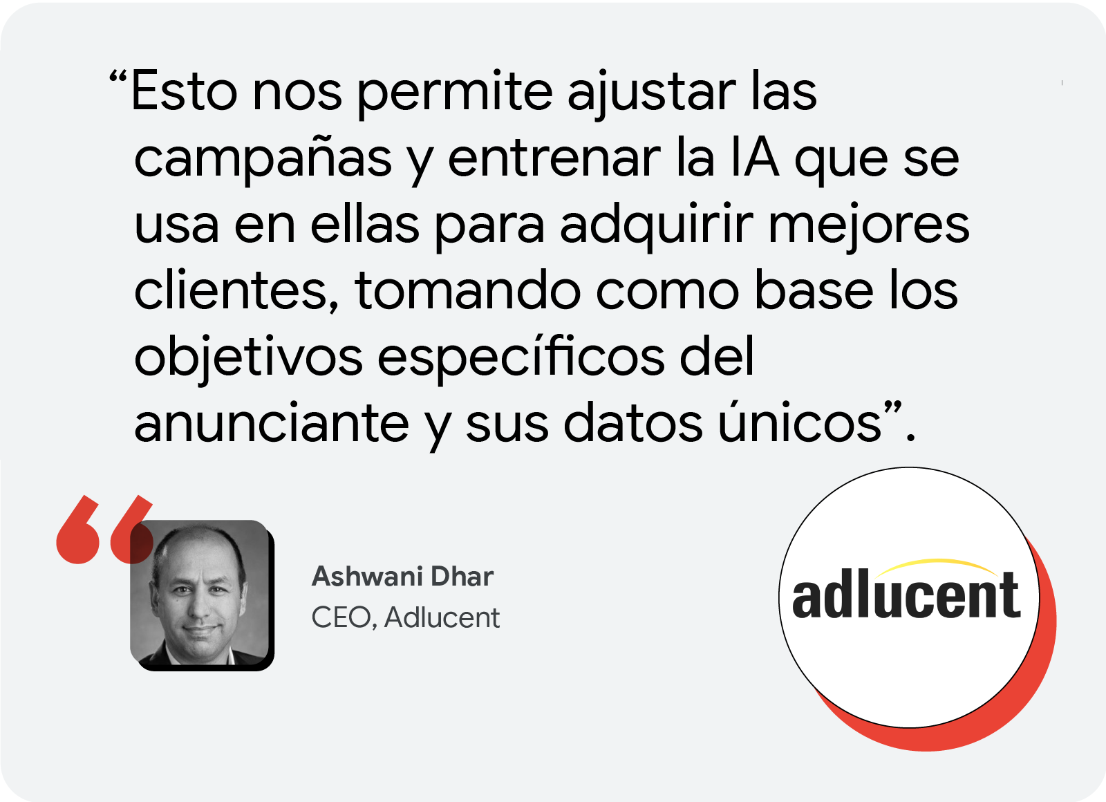 Ashwani Dhar, CEO, Adlucent: “Esto nos permite ajustar las campañas y entrenar la IA que se usa en ellas para adquirir mejores clientes, tomando como base los objetivos específicos del anunciante y sus datos únicos”.
