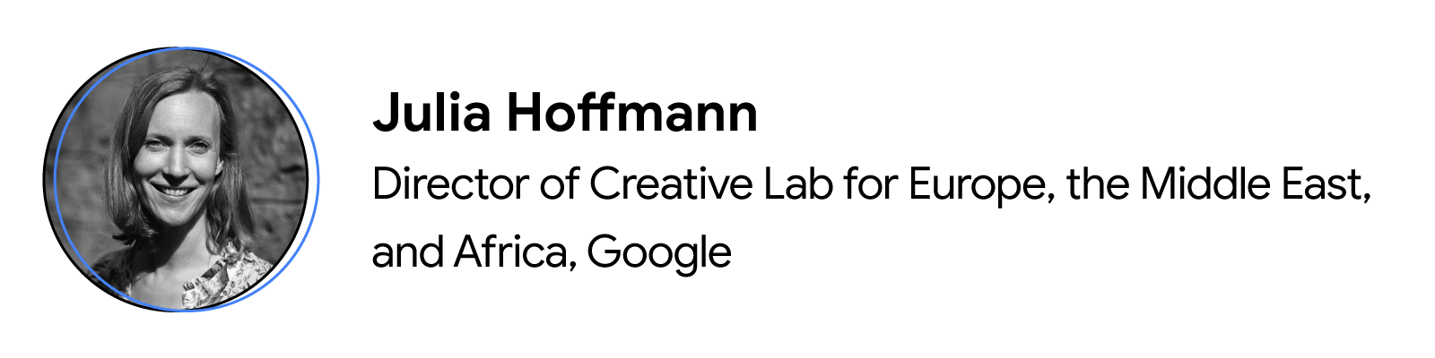 Black-and-white headshot of contributor Julia Hoffmann, Director of Create Lab for Europe, the Middle East, and Africa at Google.