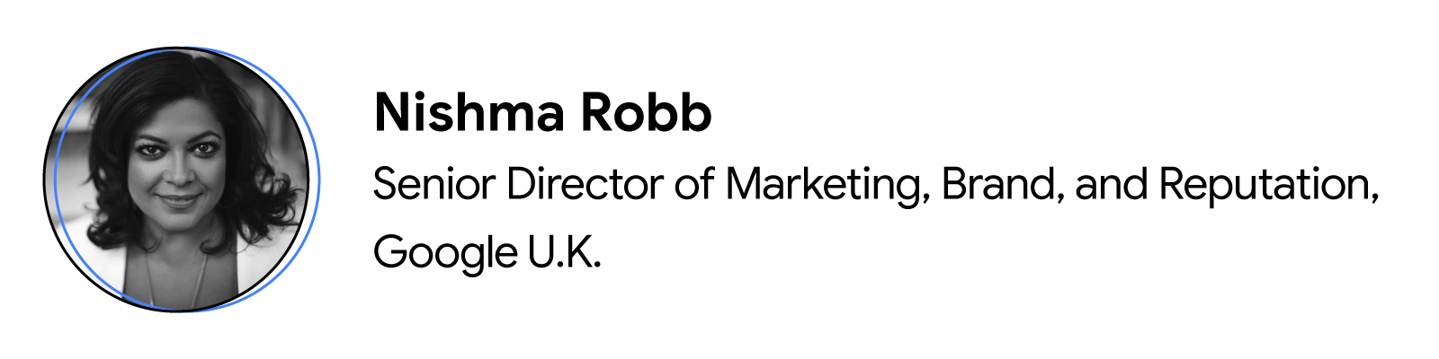 Black-and-white headshot of contributor Nishma Robb, Senior Director of Marketing, Brand, and Reputation at Google U.K.