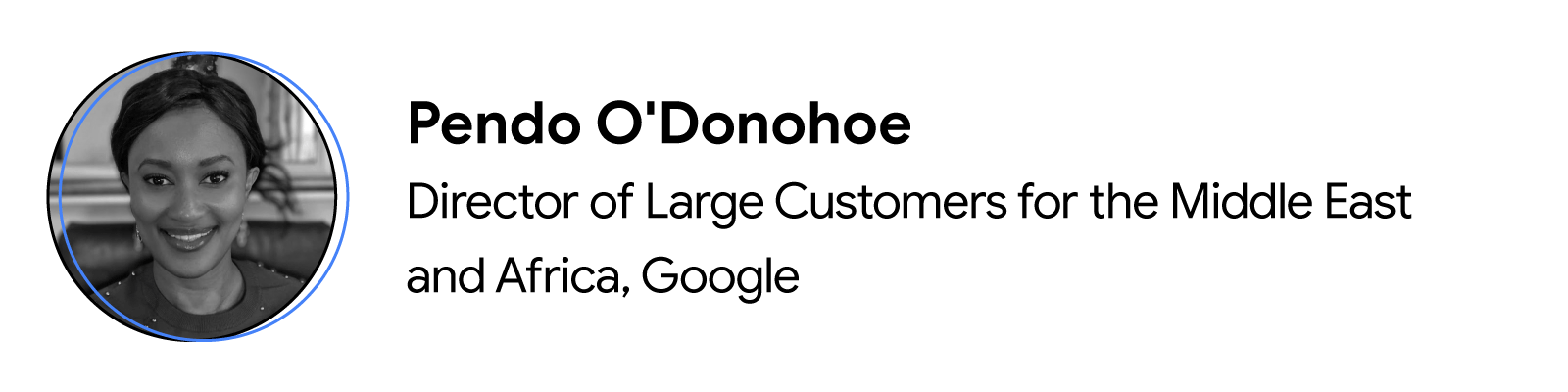 Black-and-white headshot of Pendo O’Donohoe, Director of Large Customers for the Middle East and Africa at Google.