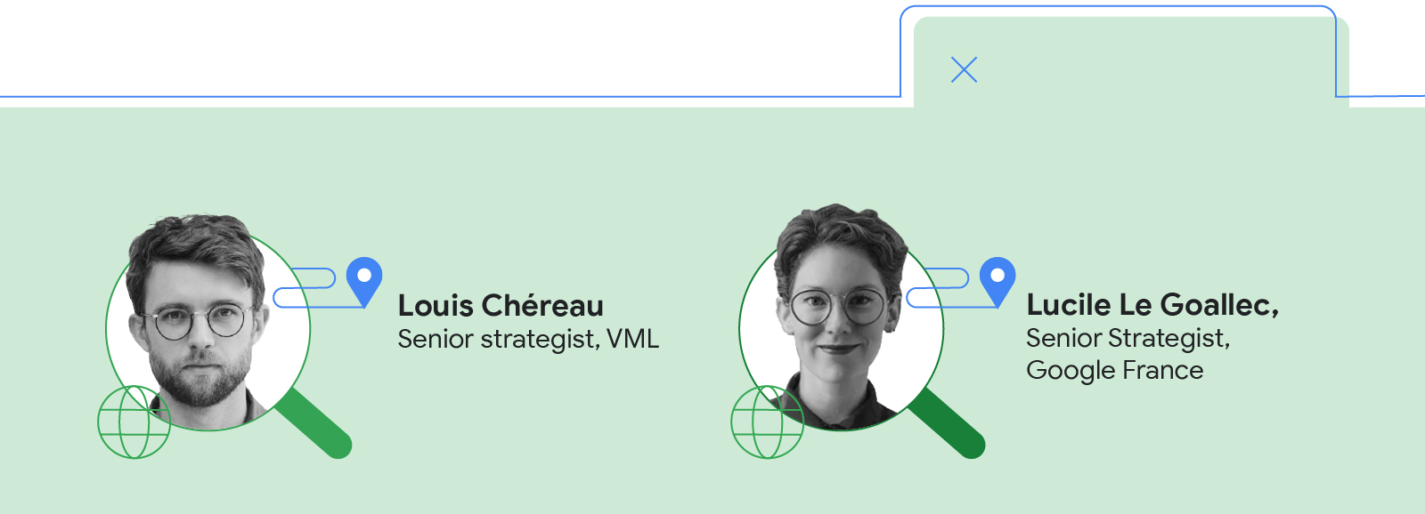 Louis Cherreau, Senior Strategist, VML et Lucile Le Goallec, Senior Strategist, Google France