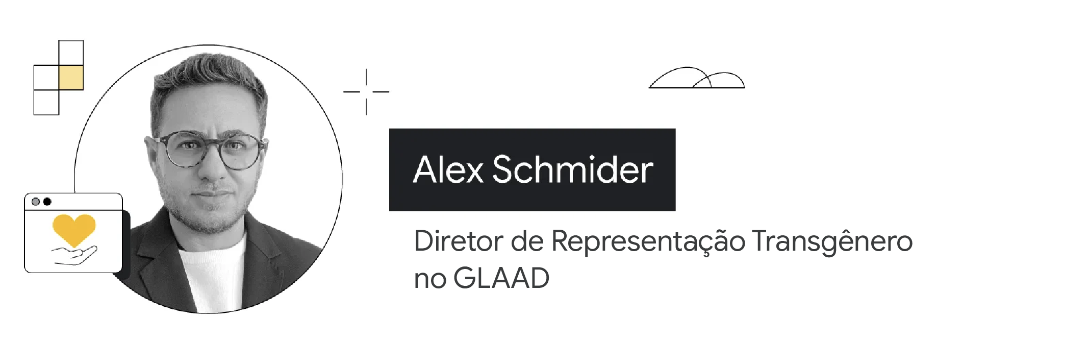 É mostrada a fotografia de Alex Schmider, Diretor de Representação Transgênero da GLAAD. Ele tem cabelos claros e curtos e usa barba. Está de óculos e usa uma camiseta branca por baixo de um blazer escuro.