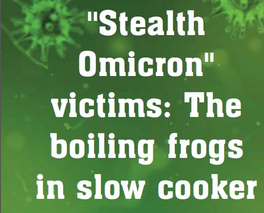 ''Stealth Omicron'' victims: The boiling frogs in slow cooker