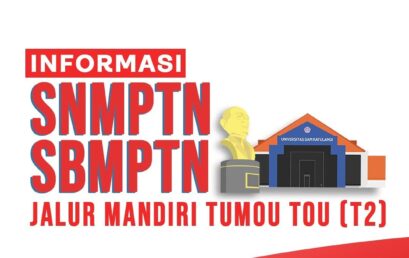 Informasi Penerimaan Mahasiswa Baru Jalur SNMPTN, SBMPTN dan Jalur Mandiri Tumou Tou (T2) UNSRAT 2021