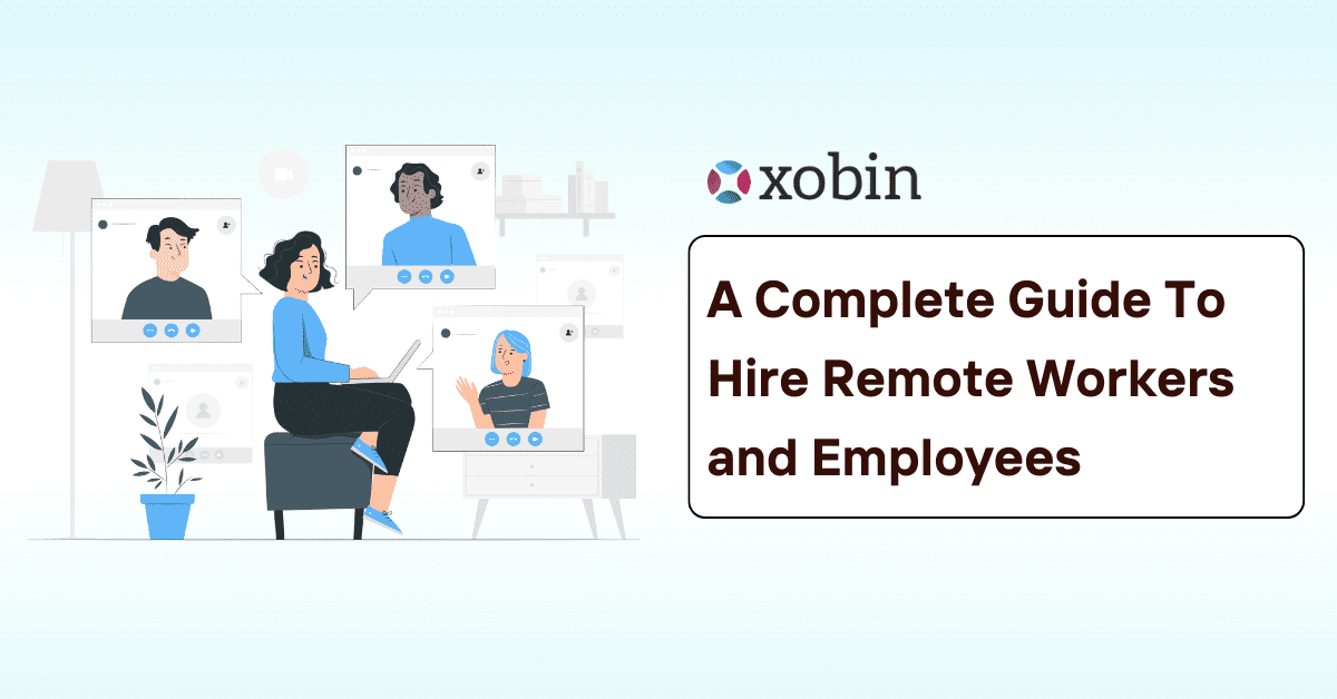 A complete guide to hire remote workers and employees.