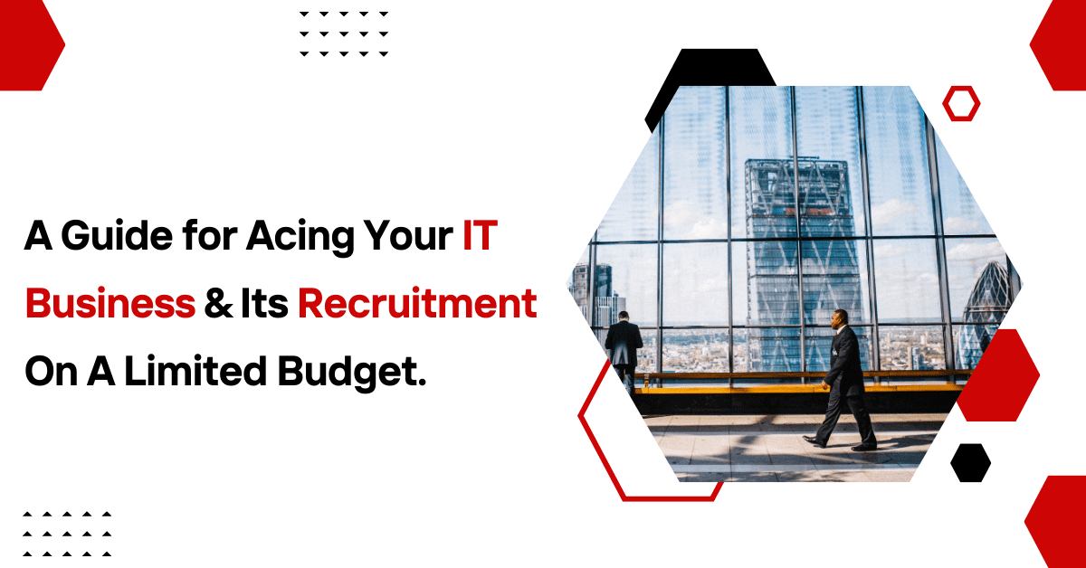 A Guide Acing Your IT Business And It's Recruitment On A Limited Budget