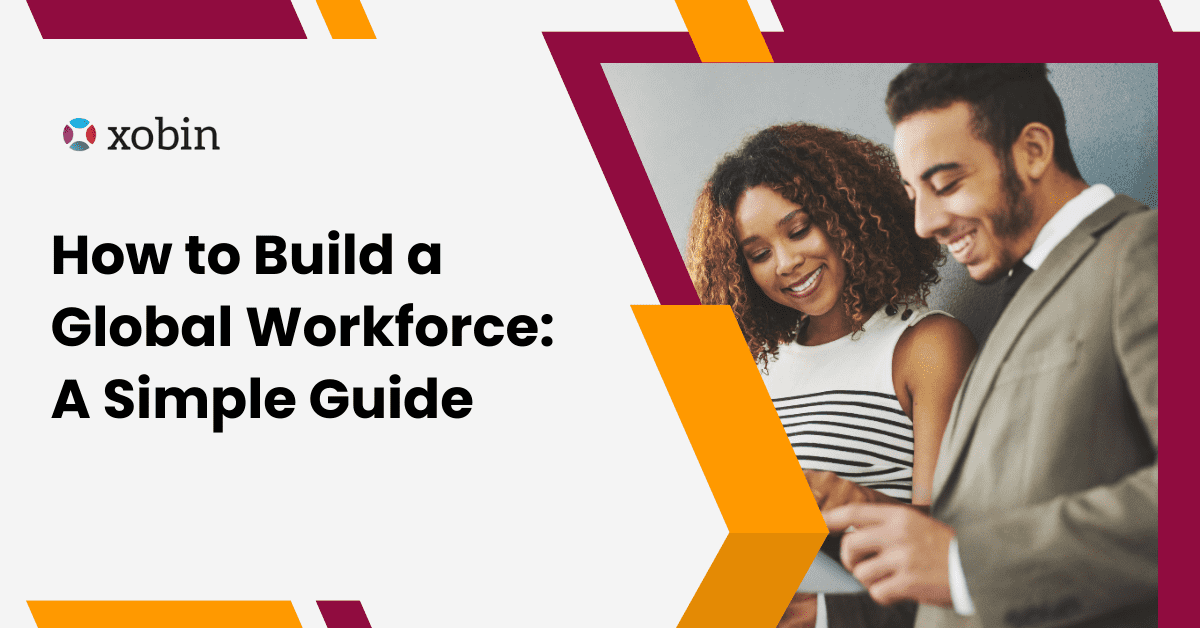How to Build a Global Workforce: A Simple Guide