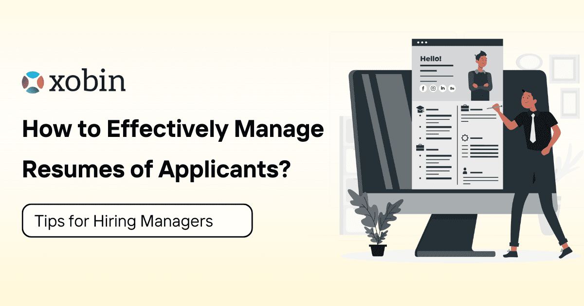 How to Effectively Manage Resumes of Applicants. Tips for Hiring Managers