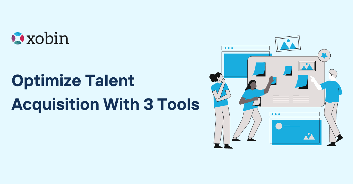 Optimize Talent Acquisition With 3 Tools
