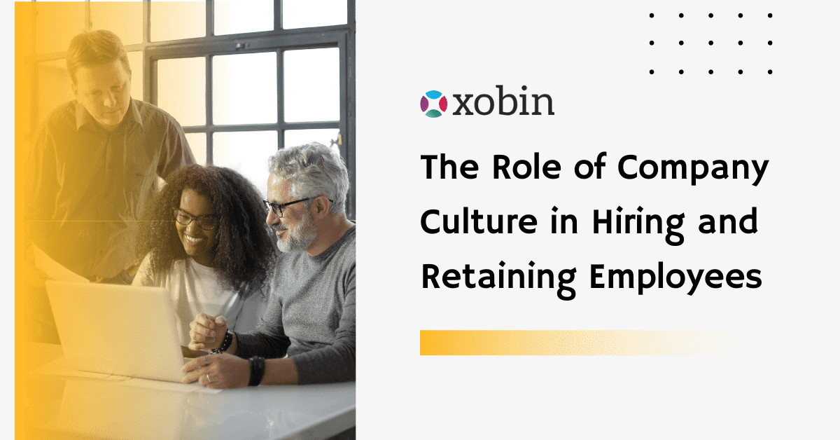 The Role of Company Culture in Hiring and Retaining Employees