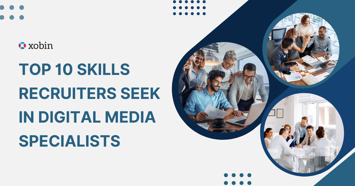 Top 10 Skills Recruiters Seek in a Digital Media Specialist