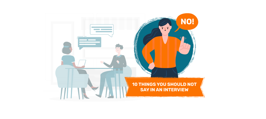 10 Things you should not say in an interview