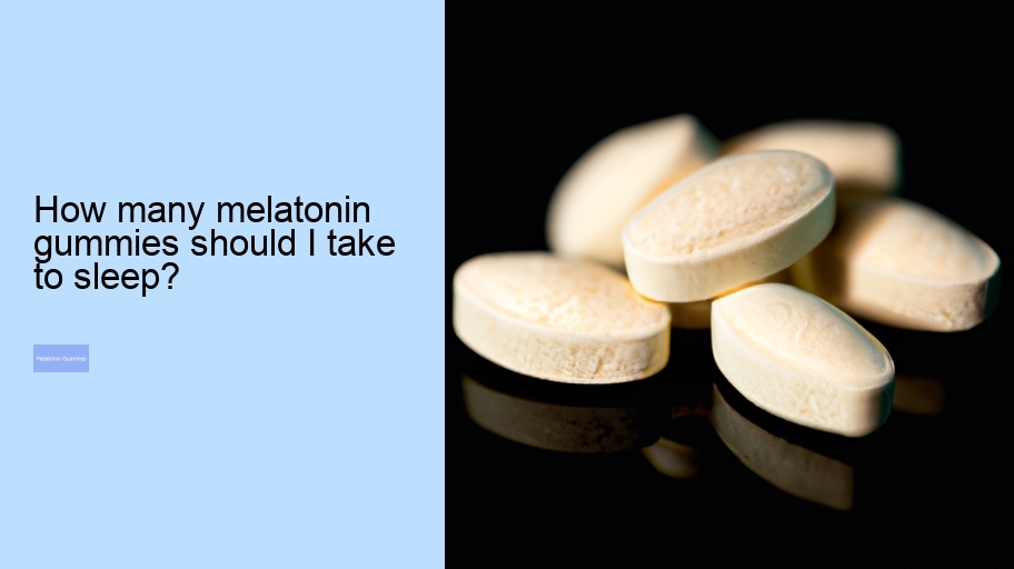 How many melatonin gummies should I take to sleep?