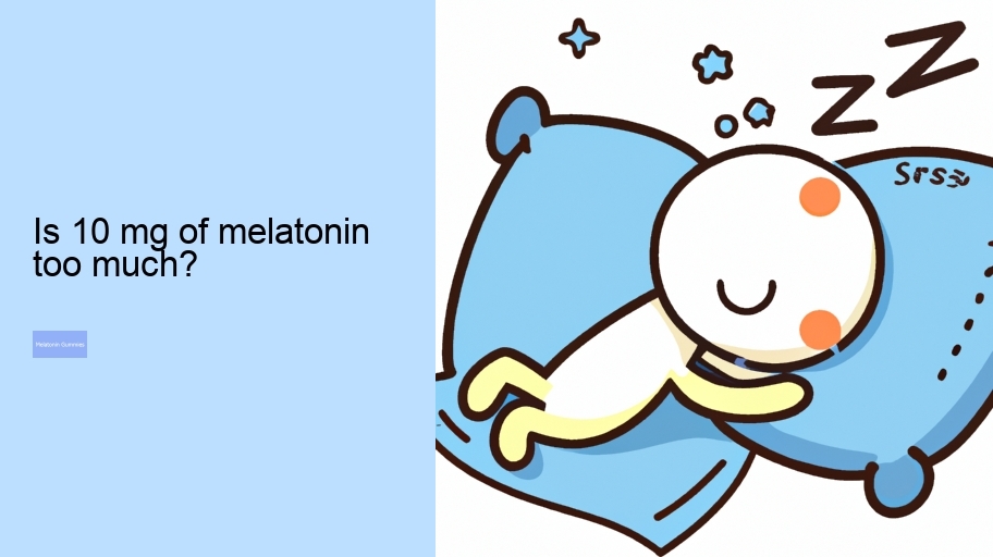 Is 10 mg of melatonin too much?