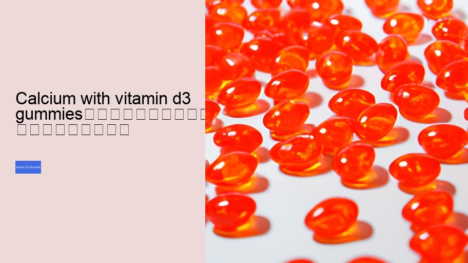 calcium with vitamin d3 gummies																									