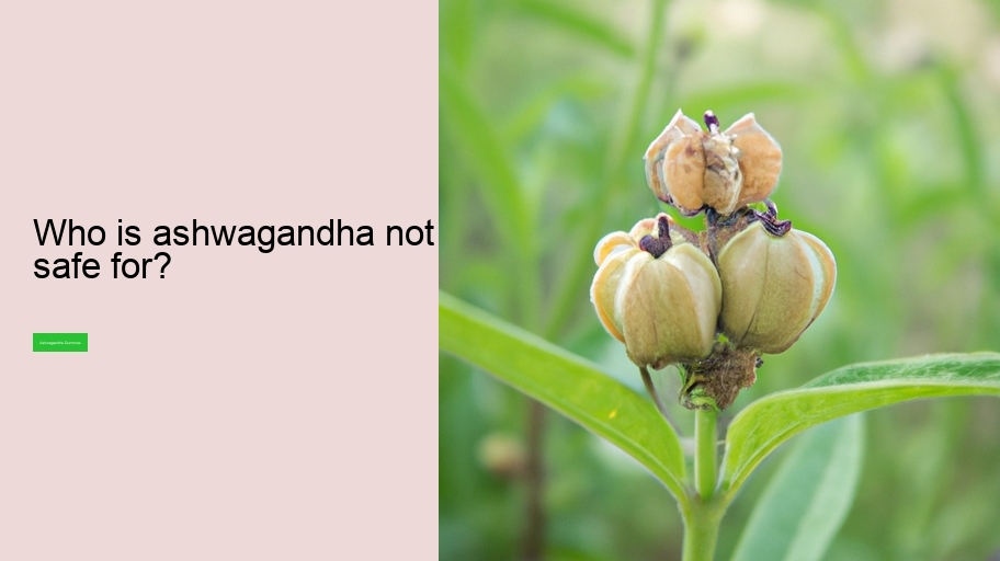 Who is ashwagandha not safe for?