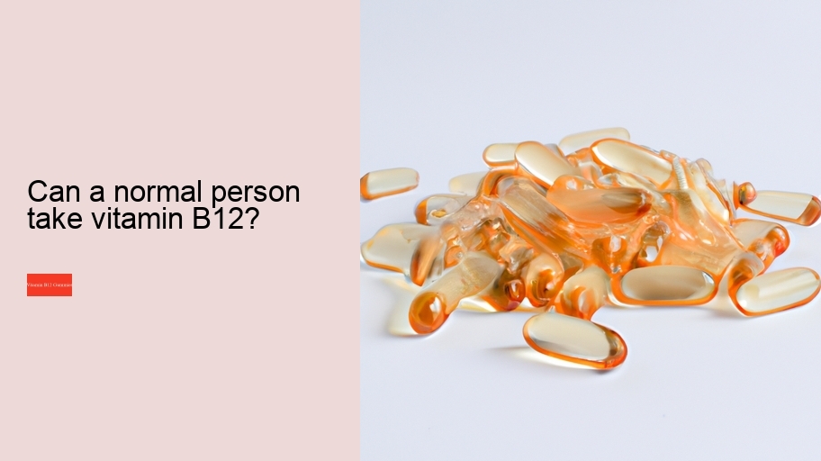 Can a normal person take vitamin B12?