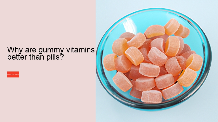 Why are gummy vitamins better than pills?