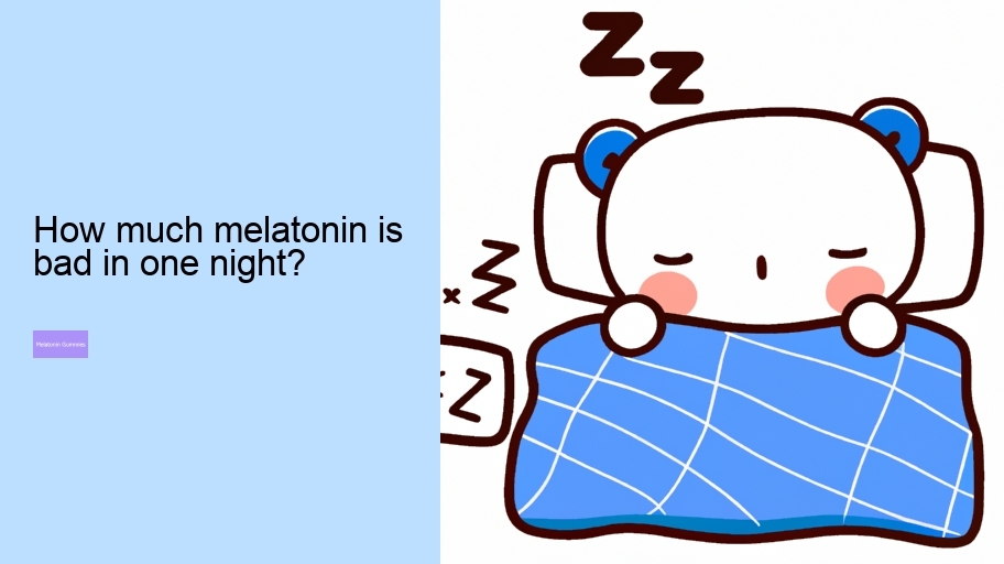 How much melatonin is bad in one night?