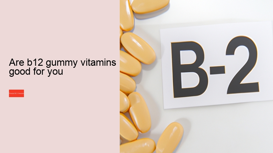 are b12 gummy vitamins good for you