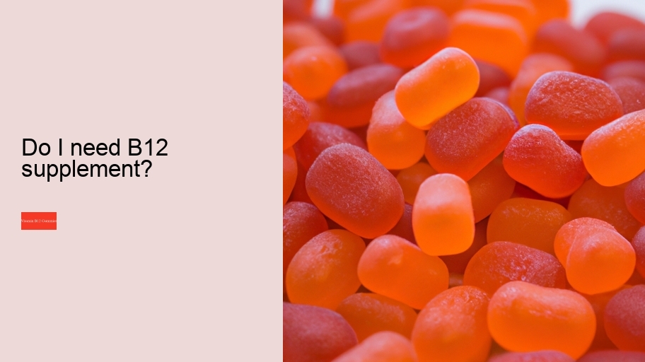 Do I need B12 supplement?