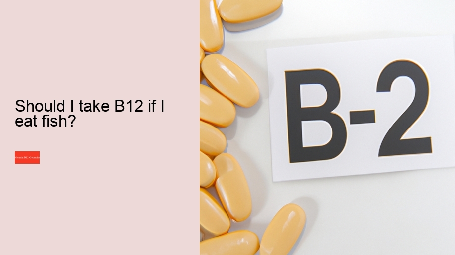 Should I take B12 if I eat fish?