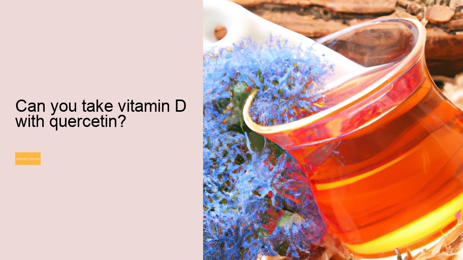 Can you take vitamin D with quercetin?