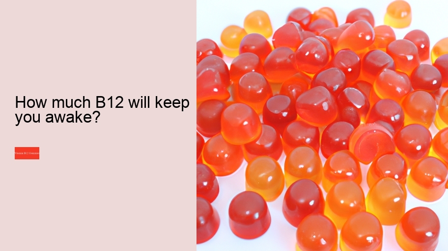 How much B12 will keep you awake?