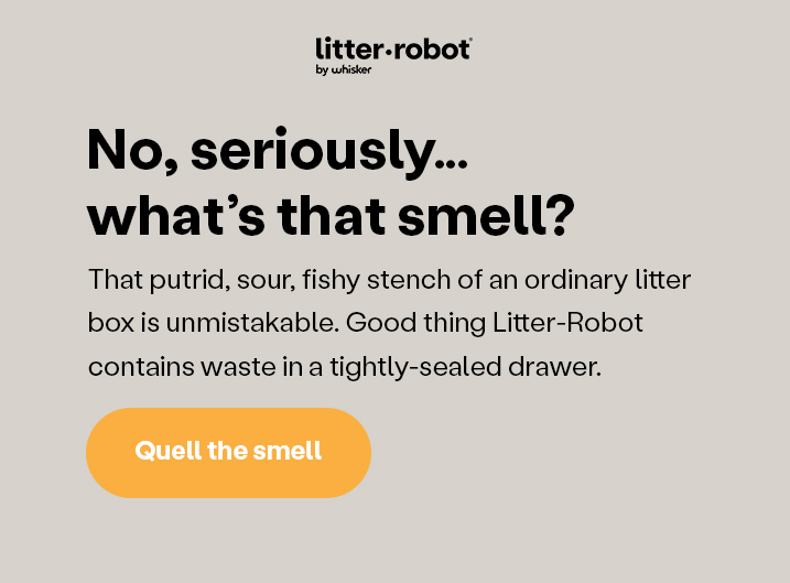 No seriously...what's that smell? Quell the smell w/ Litter-Robot