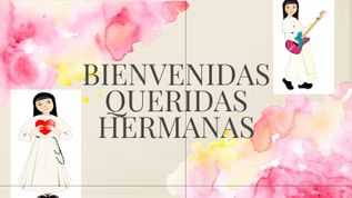 BIENVENIDAS QUERIDAS HERMANAS by hadragues on emaze